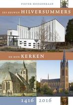 Zes eeuwen Hilversummers en hun kerken 1416-2016, Boeken, Verzenden, Zo goed als nieuw, Pieter Hoogenraad