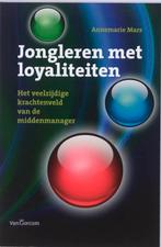 Jongleren met loyaliteiten 9789023246008 Annemarie Mars, Verzenden, Zo goed als nieuw, Annemarie Mars