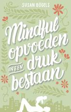 Mindful opvoeden in een druk bestaan 9789026337567, Livres, Grossesse & Éducation, Susan Bogels, Verzenden