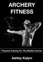 Archery Fitness 9781517403782, Boeken, Gelezen, Ashley Kalym, Ashley Kalym, Verzenden