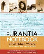 The Urantia Notebook of Sir Hubert Wilkins 9780996716505, Gelezen, Matthew Block, Saskia Praamsma, Verzenden