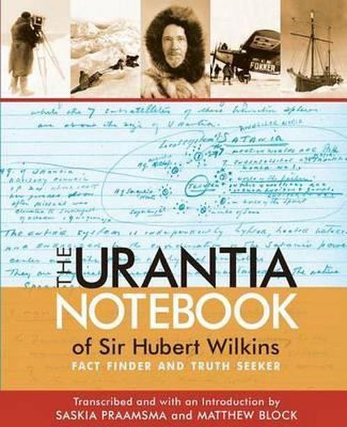 The Urantia Notebook of Sir Hubert Wilkins 9780996716505, Livres, Livres Autre, Envoi