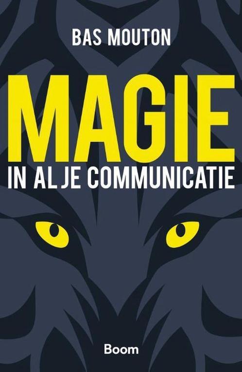 Magie in al je communicatie - Bas Mouton - 9789024403752 - H, Livres, Économie, Management & Marketing, Envoi