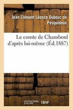Le comte de Chambord dapres lui-meme : etude p., DUBOSC DE PESQUIDOUX-J, Zo goed als nieuw, Verzenden