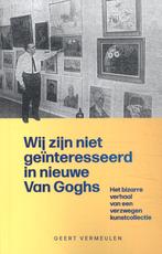 Wij zijn niet geïnteresseerd in nieuwe Van Goghs / Van Gogh, Verzenden, Geert Vermeulen