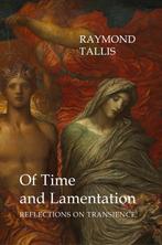 Of Time and Lamentation 9781911116219 Raymond Tallis, Boeken, Verzenden, Zo goed als nieuw, Raymond Tallis