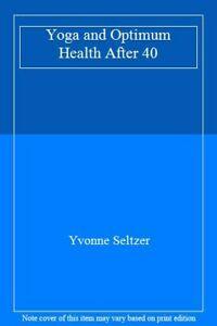 Yoga and Optimum Health After 40. Seltzer, Yvonne   ., Livres, Livres Autre, Envoi