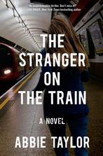 The Stranger on the Train 9781476754970, Gelezen, Abbie Taylor, Verzenden