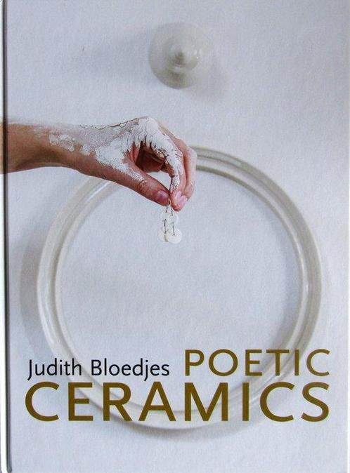 Judith Bloedjes - Poetic Ceramics 9789081595100 M. Leij, Boeken, Kunst en Cultuur | Beeldend, Gelezen, Verzenden