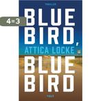 Bluebird, bluebird 9789021416489 Attica Locke, Boeken, Verzenden, Zo goed als nieuw, Attica Locke