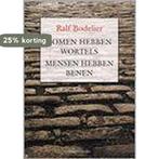 Bomen hebben wortels Mensen hebben benen 9789080757455, Verzenden, Zo goed als nieuw, R. Bodelier