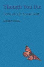 Though You Die: Death and Life Beyond Death, Drake, Stanley,, Drake, Stanley, Verzenden