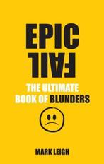 Epic Fail Ultimate Book Of Blunders 9780753541265 Mark Leigh, Verzenden, Zo goed als nieuw, Mark Leigh