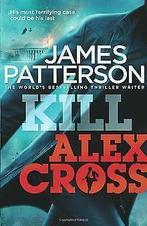 Kill Alex Cross  James Patterson  Book, Gelezen, James Patterson, Verzenden