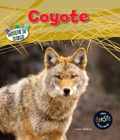 Coyote / Dieren in beeld 9789461751690 Louise Spilsbury, Boeken, Overige Boeken, Zo goed als nieuw, Verzenden