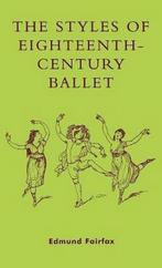 The Styles of Eighteenth-Century Ballet 9780810846982, Gelezen, Edmund Fairfax, Verzenden