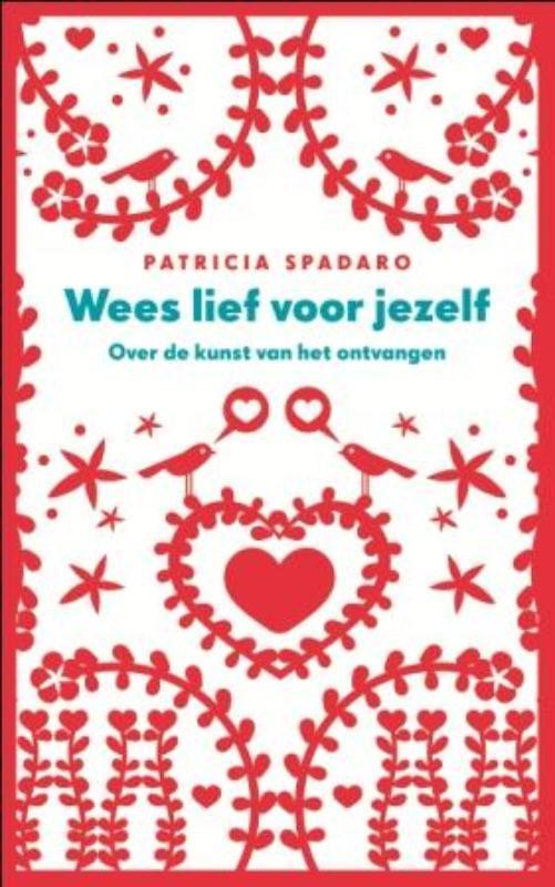 Wees lief voor jezelf 9789025901004 Patricia Spadaro, Boeken, Esoterie en Spiritualiteit, Zo goed als nieuw, Verzenden