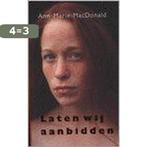 Laten wij aanbidden 9789038849362 A.-M. MacDonald, Boeken, Verzenden, Gelezen, A.-M. MacDonald