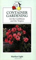 Container Gardening for the Caribbean and the Tropics,, Marilyn Light, Verzenden