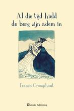 Al die tijd hield de berg zijn adem in 9789491144493, Boeken, Verzenden, Zo goed als nieuw, Francis Cromphout