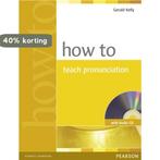 How to Teach Pronunciation [With CD (Audio)] 9780582429758, Boeken, Verzenden, Gelezen, Kelly