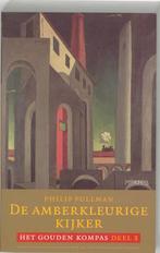 De amberkleurige kijker / Het gouden kompas / 3, Livres, Verzenden, Philip Pullman