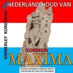 Heel Nederland houd van Koningin Maxima 9789403623153, Verzenden, Kimberley Korenaar