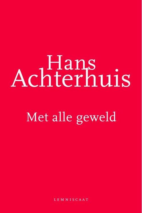 Met alle geweld 9789047701279 Hans Achterhuis, Boeken, Filosofie, Zo goed als nieuw, Verzenden