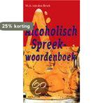 Alcoholisch spreekwoordenboek 9789020458794, Boeken, Verzenden, Gelezen, M.A. van den Broek