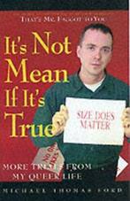 Its not mean if its true: more trials from my queer life, Gelezen, Michael Thomas Ford, Verzenden