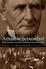 Amiable Scoundrel -: Simon Cameron, Lincolns S. Kahan, Paul Kahan, Verzenden