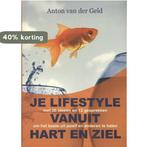 Je lifestyle vanuit hart en ziel 9789081833806, Verzenden, Anton van der Geld