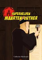 Maarten Luther / Superhelden uit de kerk / 1 9789491935077, Boeken, Verzenden, Zo goed als nieuw, Catherine MacKenzie