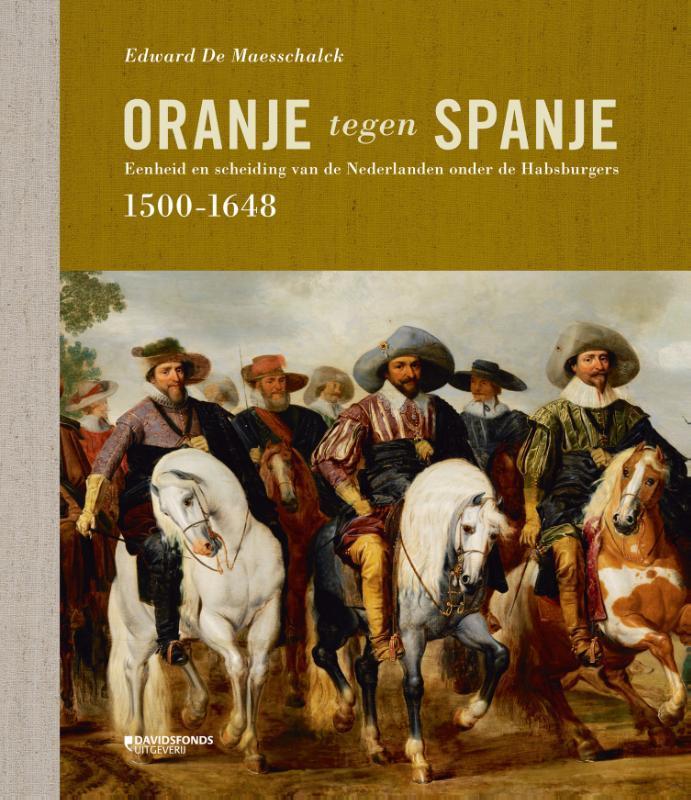 Oranje tegen Spanje 9789059086388 Edward De Maesschalck, Boeken, Geschiedenis | Wereld, Zo goed als nieuw, Verzenden