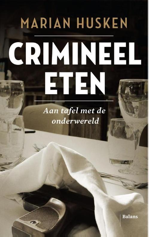 Crimineel eten 9789460030826, Boeken, Literatuur, Gelezen, Verzenden