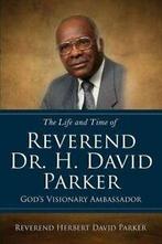 The Life and Time of Reverend Dr. H. David Park. Parker., Reverend Herbert David Parker, Zo goed als nieuw, Verzenden