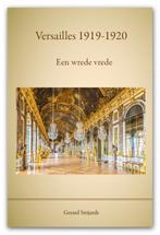 Versailles 1919 - 1920, een wrede vrede 9789462405851, Boeken, Verzenden, Zo goed als nieuw, G.A.M. Strijards