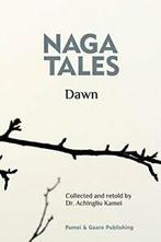 Naga Tales Dawn by Kamei, Achingliu New   ,,, Kamei, Dr. Achingliu, Verzenden