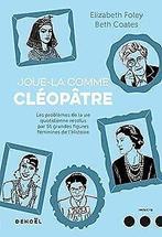 Joue-la comme Cleopatre: Les problemes de la vie qu...  Book, Coates,Beth, Foley,Elizabeth, Verzenden