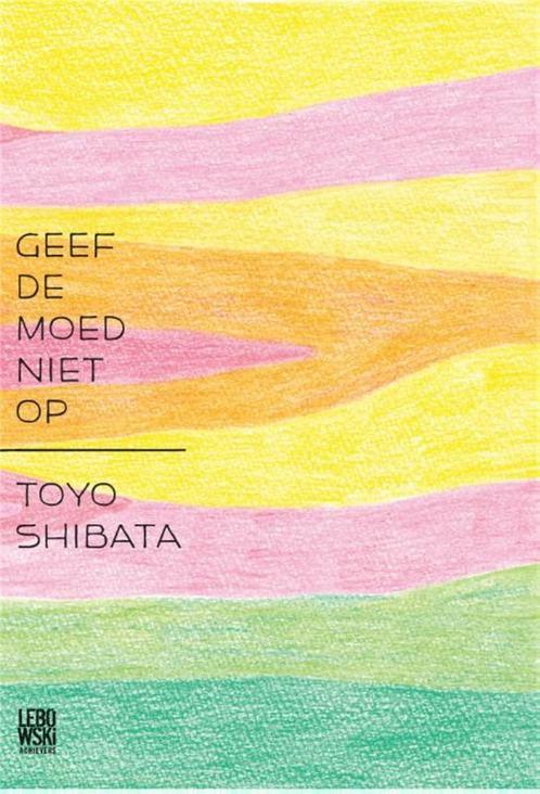 Geef de moed niet op 9789048811120 Toyo Shibata, Boeken, Overige Boeken, Zo goed als nieuw, Verzenden