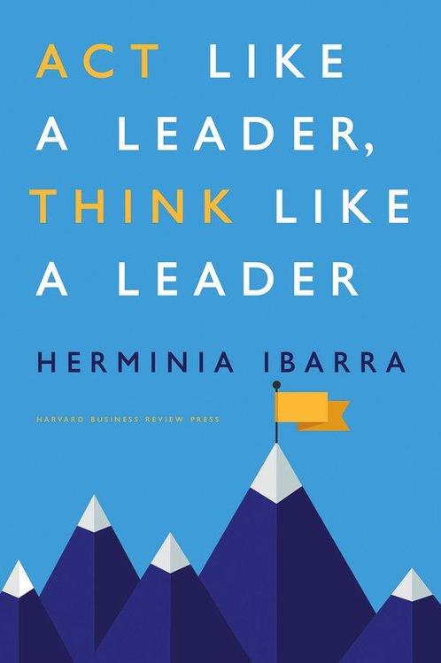 Act Like a Leader, Think Like a Leader - Hermina Ibarra - 97, Boeken, Economie, Management en Marketing, Verzenden