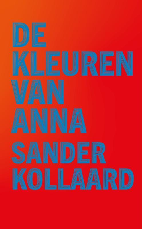 De kleuren van Anna 9789028213074 Sander Kollaard, Boeken, Romans, Gelezen, Verzenden