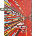 Altijd onderweg, 25 jaar Hogeschool Utrecht 9789464022377, Boeken, Verzenden, Zo goed als nieuw, Marc Janssen