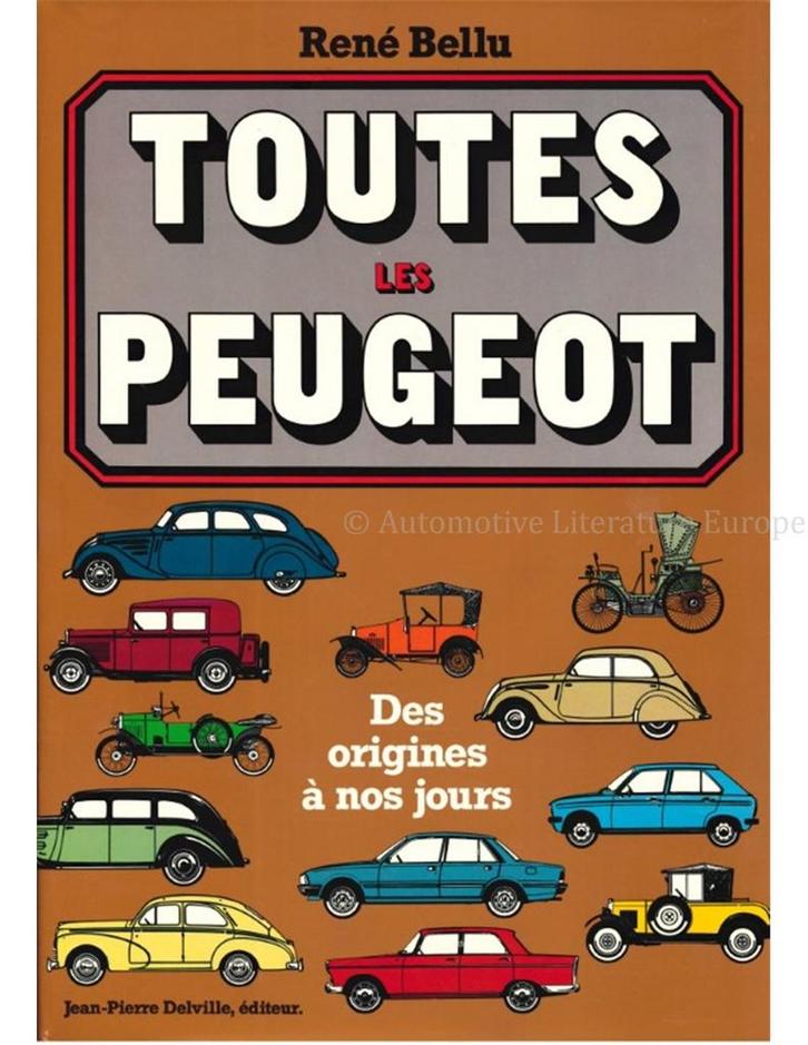 TOUTES LES PEUGEOT, DES ORIGINES À NOS JOURS, Livres, Autos | Livres
