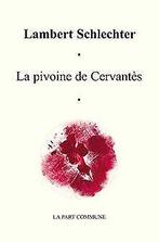 La Pivoine de Cervantès  Schlechter, Lambert  Book, Gelezen, Schlechter, Lambert, Verzenden