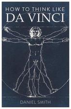 How to Think Like Da Vinci 9781789291582, Zo goed als nieuw, Daniel Smith, Verzenden