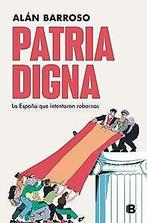 Patria digna: La España que intentaron robarnos (No...  Book, Verzenden, Barroso, Alán