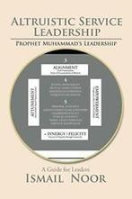 Altruistic Service Leadership: Prophet Muhammads Model.by, Zo goed als nieuw, Noor, Ismail, Verzenden