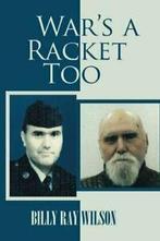 Wars a Racket Too.by Wilson, Ray New   ., Wilson, Billy Ray, Verzenden