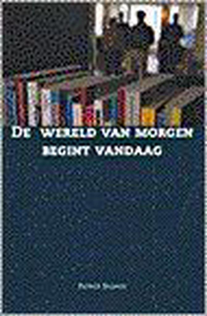 De wereld van morgen begint vandaag 9789023234890 P. Selbach, Boeken, Economie, Management en Marketing, Gelezen, Verzenden